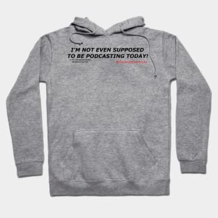 I'm Not Even Supposed to Be Podcasting Hoodie